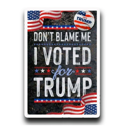 image of Don't blame me I voted for Trump sticker